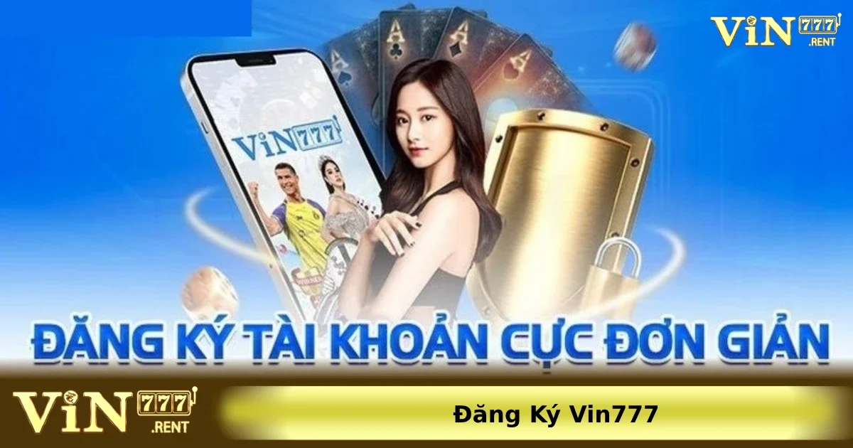 Đăng ký Vin777 2 Các bước đăng ký VIN777 chi tiết dành cho những ai chưa biết
