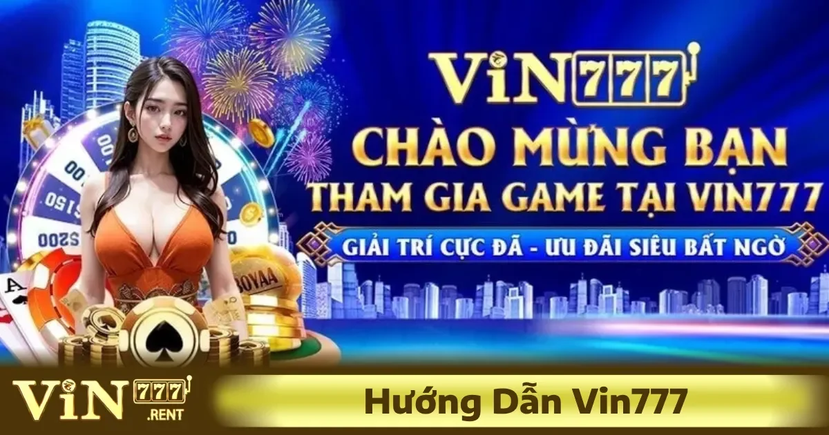 việc hiểu rõ Hướng dẫn Vin777 đóng vai trò quan trọng trong việc giúp bạn thuận tiện trong mọi bước của quá trình chơi