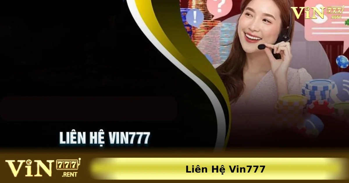 Liên hệ Vin777 2 Một số phương thức liên hệ Vin777 phổ biến nhất