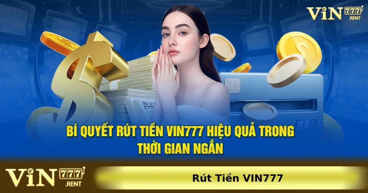 Rút tiền Vin777 1 Cách rút tiền chi tiết nhất từ Vin777 về tài khoản ngân hàng